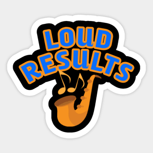 Loud results Sticker